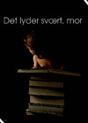 Det lyder svært, mor