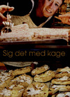 Sig det med kage