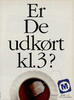 Er De udkørt kl.3?