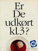 Er De udkørt kl.3?