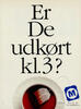 Er De udkørt kl.3?