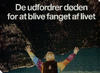 De udfordrer døden for at blive fanget af livet 